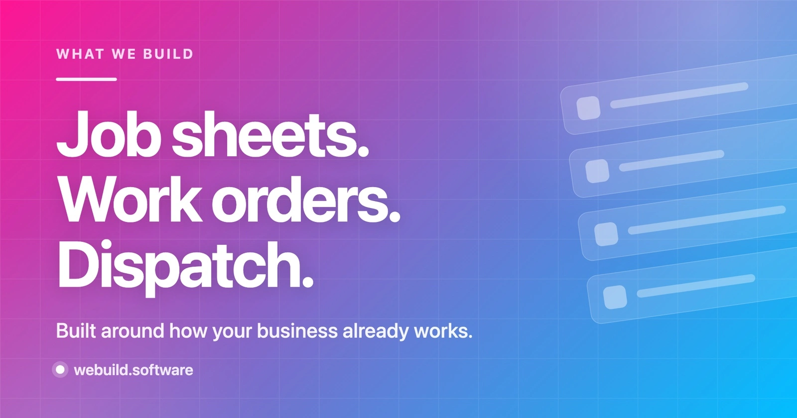 What we build: job sheets, work orders, dispatch. Built around how your business already works.